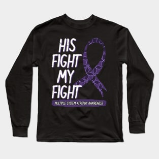 His Fight Is My Fight Multiple System Atrophy Msa Supporters Long Sleeve T-Shirt